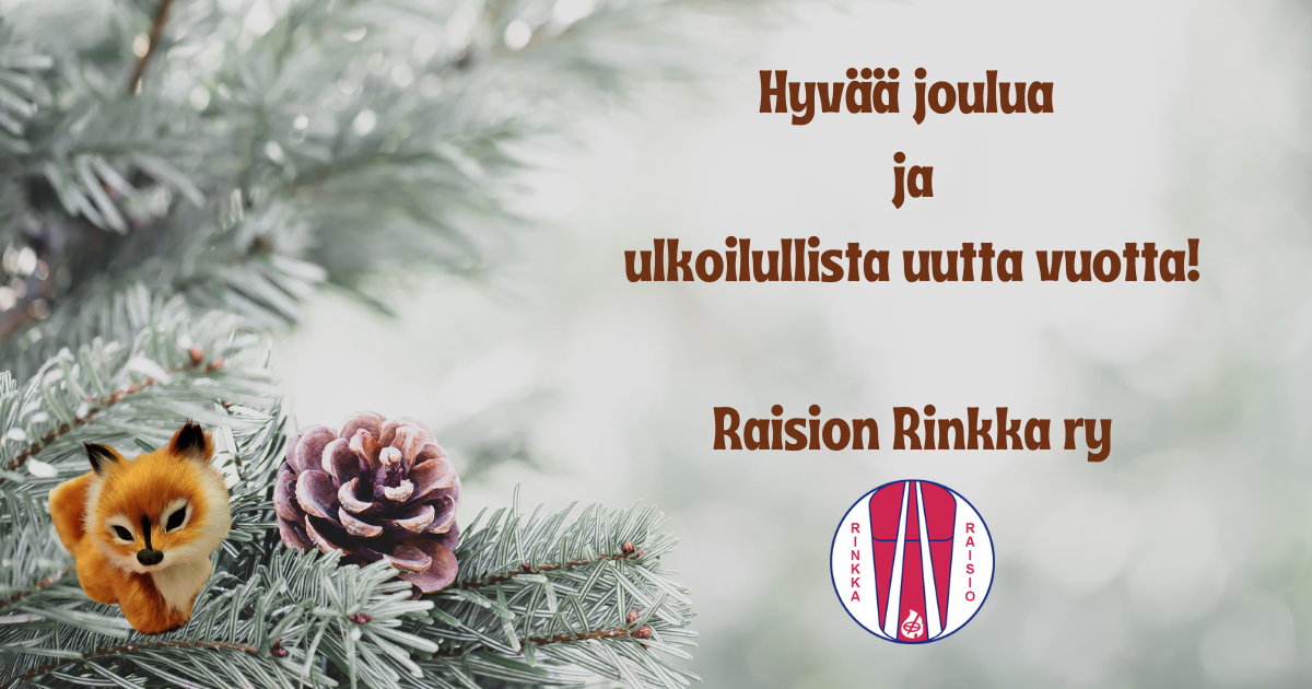 Vasemmassa reunassa huurteinen kuusenoksa, jossa käpy. Sen vieressä teksti Hyvää joulua ja ulkoilullista uutta vuotta! Toivottaa Raision Rinkka ry.